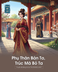 Phụ Thân Bán Ta, Trúc Mã Bỏ Ta