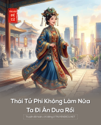 Thái Tử Phi Không Làm Nữa, Ta Đi Ăn Dưa Rồi