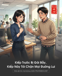 Kiếp Trước Bị Gài Bẫy, Kiếp Này Tôi Chặn Mọi Đường Lui