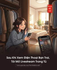 Sau Khi Xem Điện Thoại Bạn Trai, Tôi Mở Livestream Trong Tủ