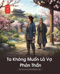 Ta Không Muốn Là Vợ Phản Thần