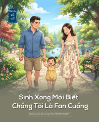 Sinh Xong Mới Biết Chồng Tôi Là Fan Cuồng