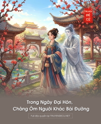 Trong Ngày Đại Hôn, Chàng Ôm Người Khác Bái Đường