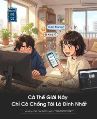Cả Thế Giới Này Chỉ Có Chồng Tôi Là Đỉnh Nhất