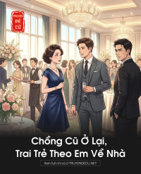 Chồng Cũ Ở Lại, Trai Trẻ Theo Em Về Nhà