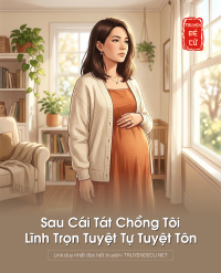 Sau Cái Tát Chồng Tôi Lĩnh Trọn Tuyệt Tự Tuyệt Tôn
