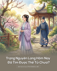 Trạng Nguyên Lang Hôm Nay Đã Tìm Được Thê Tử Chưa?