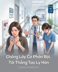 Chồng Lấy Cớ Phản Bội, Tôi Thẳng Tay Ly Hôn