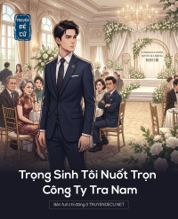 Trọng Sinh Tôi Nuốt Trọn Công Ty Tra Nam