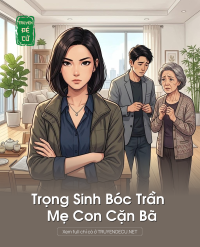 Trọng Sinh Bóc Trần Mẹ Con Cặn Bã