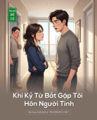 Khi Kỷ Từ Bắt Gặp Tôi Hôn Người Tình