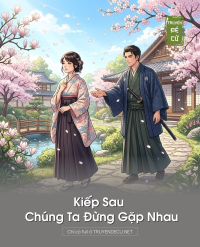 Kiếp Sau Chúng Ta Đừng Gặp Nhau
