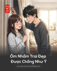 Ôm Nhầm Trai Đẹp Được Chồng Như Ý