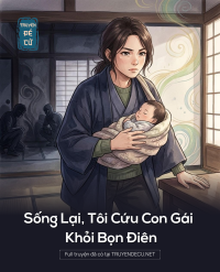 Sống Lại, Tôi Cứu Con Gái Khỏi Bọn Điên