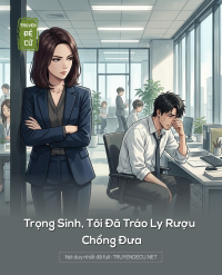 Trọng Sinh, Tôi Đã Tráo Ly Rượu Chồng Đưa