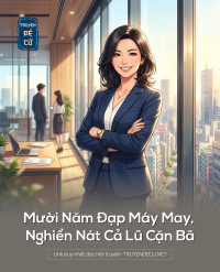 Mười Năm Đạp Máy May, Nghiền Nát Cả Lũ Cặn Bã
