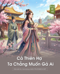 Cả Thiên Hạ Ta Chẳng Muốn Gả Ai
