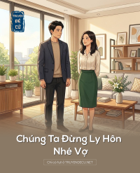 Chúng Ta Đừng Ly Hôn Nhé Vợ