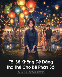 Tôi Sẽ Không Dễ Dàng Tha Thứ Cho Kẻ Phản Bội