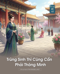 Trùng Sinh Thì Cũng Cần Phải Thông Minh