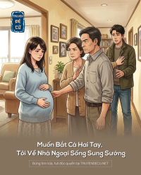 Muốn Bắt Cá Hai Tay, Tôi Về Nhà Ngoại Sống Sung Sướng