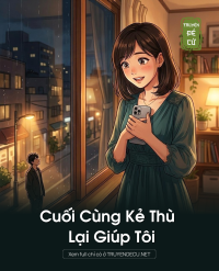 Cuối Cùng Kẻ Thù Lại Giúp Tôi