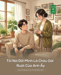 Tôi Nói Dối Mình Là Cháu Gái Ruột Của Anh Ấy