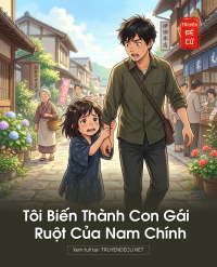 Tôi Biến Thành Con Gái Ruột Của Nam Chính