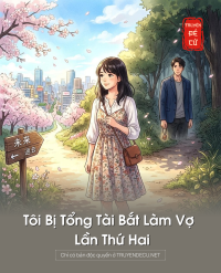 Tôi Bị Tổng Tài Bắt Làm Vợ Lần Thứ Hai