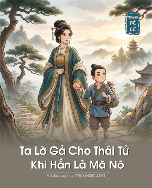Ta Lỡ Gả Cho Thái Tử Khi Hắn Là Mã Nô