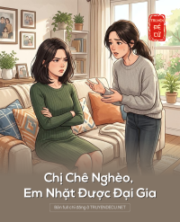 Chị Chê Nghèo, Em Nhặt Được Đại Gia