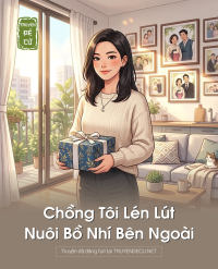 Chồng Tôi Lén Lút Nuôi Bồ Nhí Bên Ngoài