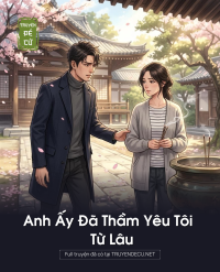 Anh Ấy Đã Thầm Yêu Tôi Từ Lâu