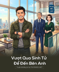 Vượt Qua Sinh Tử Để Đến Bên Anh