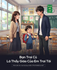 Bạn Trai Cũ Là Thầy Giáo Của Em Trai Tôi