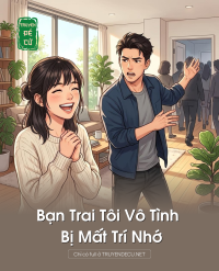 Bạn Trai Tôi Vô Tình Bị Mất Trí Nhớ