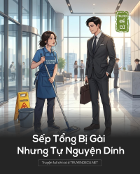 Sếp Tổng Bị Gài Nhưng Tự Nguyện Dính