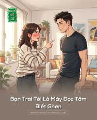 Bạn Trai Tôi Là Máy Đọc Tâm Biết Ghen