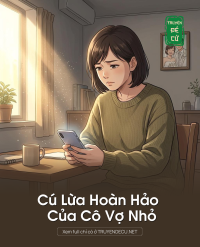 Cú Lừa Hoàn Hảo Của Cô Vợ Nhỏ