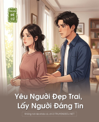 Yêu Người Đẹp Trai, Lấy Người Đáng Tin