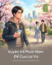 Xuyên Về Mười Năm Để Cua Lại Vợ