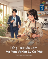 Tổng Tài Hiểu Lầm Vợ Yêu Vì Một Ly Cà Phê