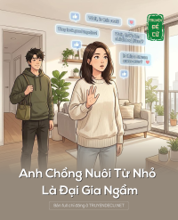Anh Chồng Nuôi Từ Nhỏ Là Đại Gia Ngầm