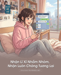 Nhận Lì Xì Nhầm Nhóm, Nhận Luôn Chông Tương Lai