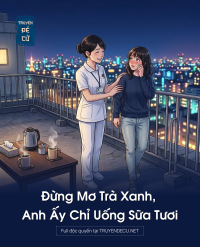 Đừng Mơ Trà Xanh, Anh Ấy Chỉ Uống Sữa Tươi