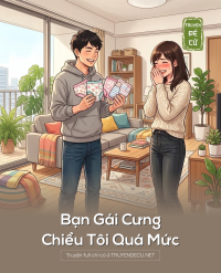 Bạn Gái Cưng Chiều Tôi Quá Mức