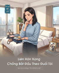 Liên Hôn Xong Chồng Bắt Đầu Theo Đuổi Tôi
