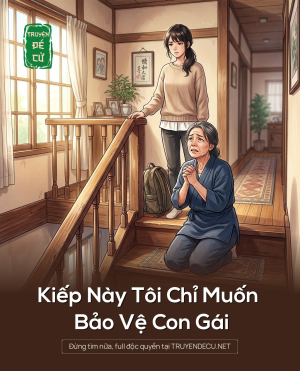 Kiếp Này Tôi Chỉ Muốn Bảo Vệ Con Gái