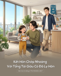 Kết Hôn Chớp Nhoáng Với Tổng Tài Giàu Có Đã Ly Hôn