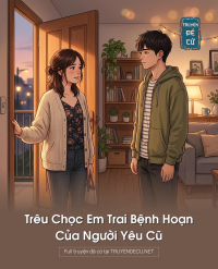 Trêu Chọc Em Trai Bệnh Hoạn Của Người Yêu Cũ